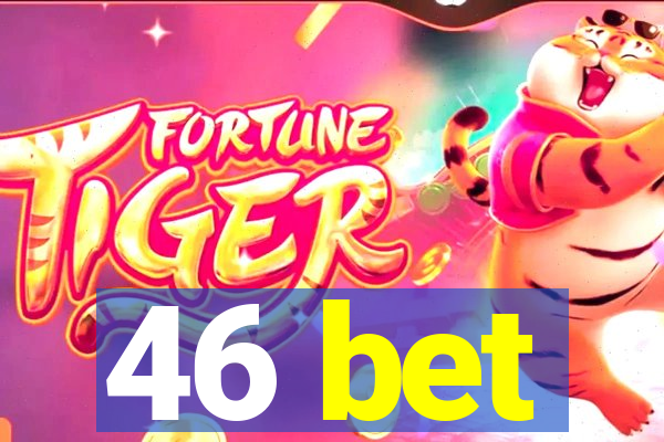 46 bet